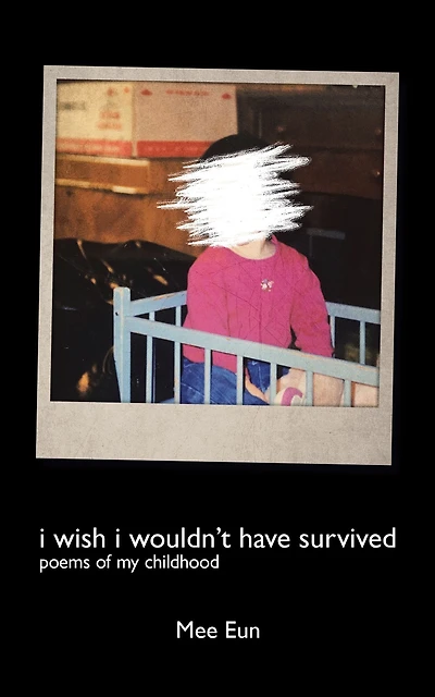 I Wish I Wouldn't Have Survived: Poems of My Childhood
