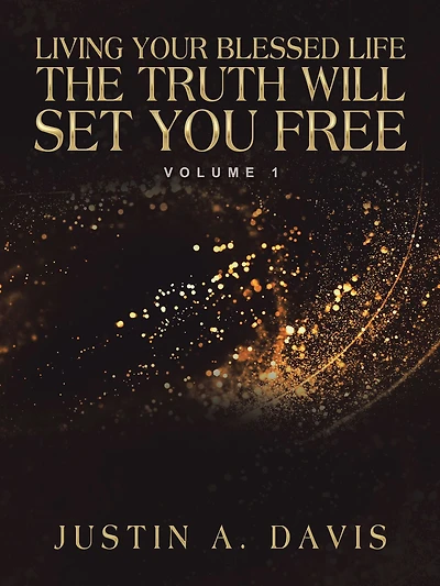 Living Your Blessed Life the Truth Will Set You Free: Volume 1