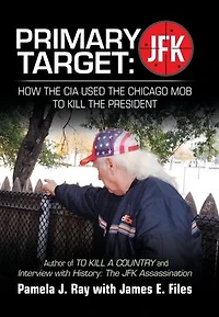 PRIMARY TARGET: JFK - HOW The CIA USED CHICAGO MOB TO KILL PRESIDENT: Author of A COUNTY and Interview with History: Assassination