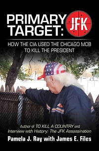 PRIMARY TARGET: JFK - HOW The CIA USED CHICAGO MOB TO KILL PRESIDENT: Author of A COUNTY and Interview with History: Assassination