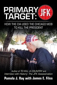PRIMARY TARGET: JFK - HOW The CIA USED CHICAGO MOB TO KILL PRESIDENT: Author of A COUNTY and Interview with History: Assassination