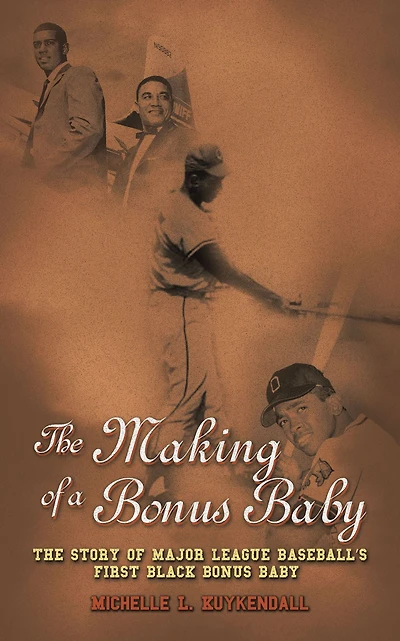 The Making of a Bonus Baby: The Story of Major League Baseball's First Black Bonus Baby