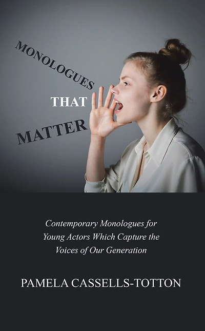 Monologues That Matter: Contemporary for Young Actors Which Capture the Voices of Our Generation