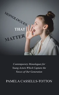 Monologues That Matter: Contemporary for Young Actors Which Capture the Voices of Our Generation
