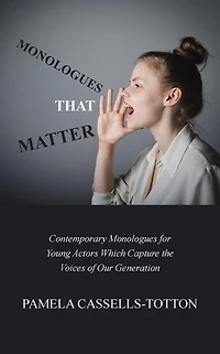 Monologues That Matter: Contemporary for Young Actors Which Capture the Voices of Our Generation