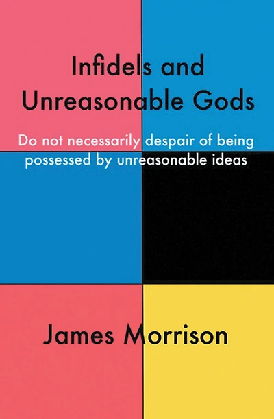 Infidels and Unreasonable Gods: Do Not Necessarily Despair of Being Possessed by Ideas