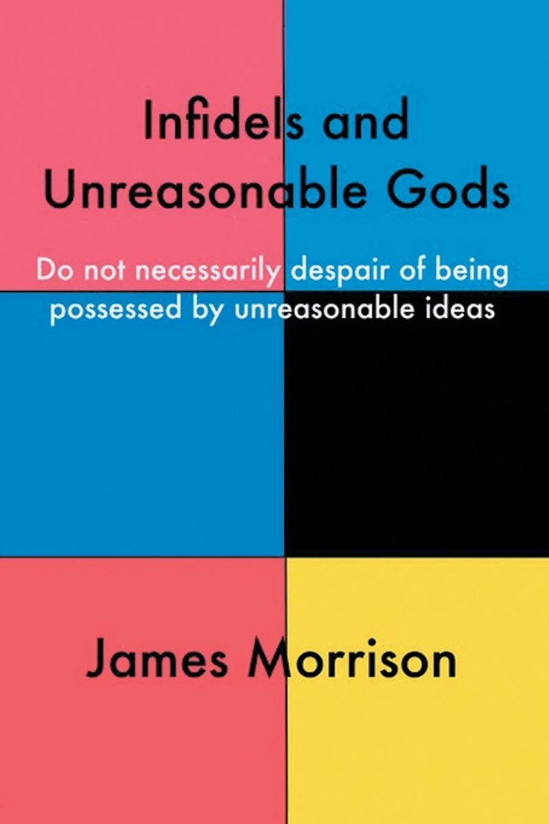 Infidels and Unreasonable Gods: Do Not Necessarily Despair of Being Possessed by Ideas