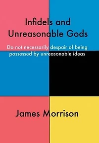 Infidels and Unreasonable Gods: Do Not Necessarily Despair of Being Possessed by Ideas