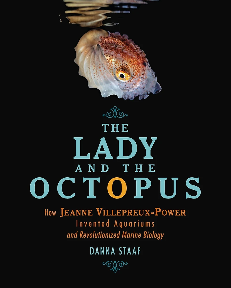 the Lady and Octopus: How Jeanne Villepreux-Power Invented Aquariums Revolutionized Marine Biology