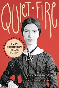 Quiet Fire: Emily Dickinson's Life and Poetry