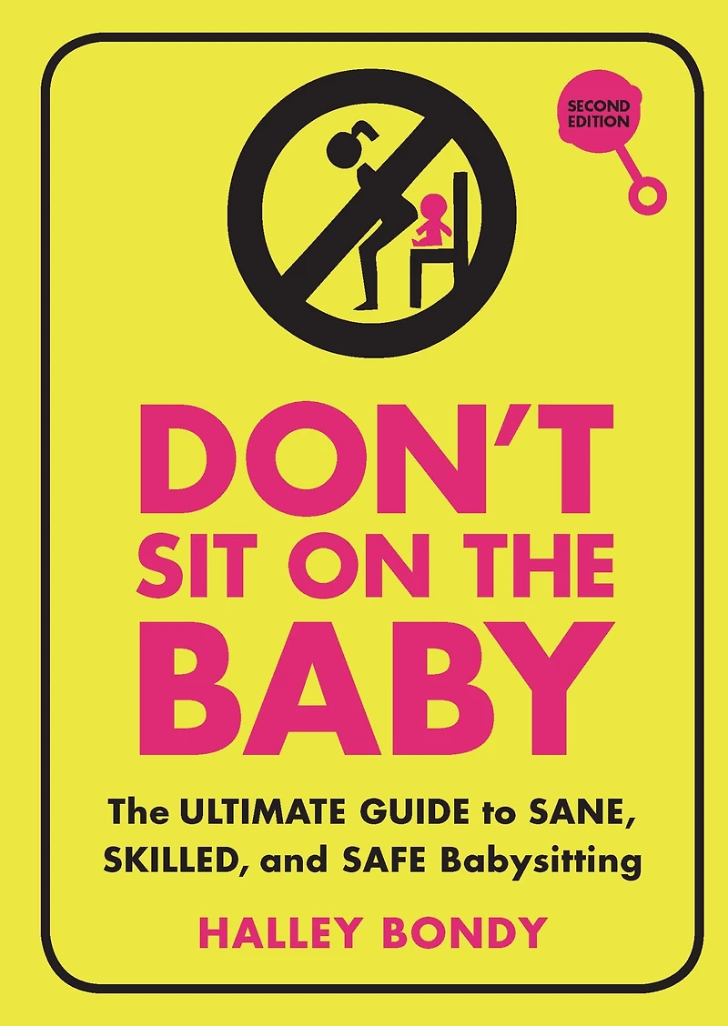 Don't Sit on The Baby: Ultimate Guide to Sane, Skilled, and Safe Babysitting