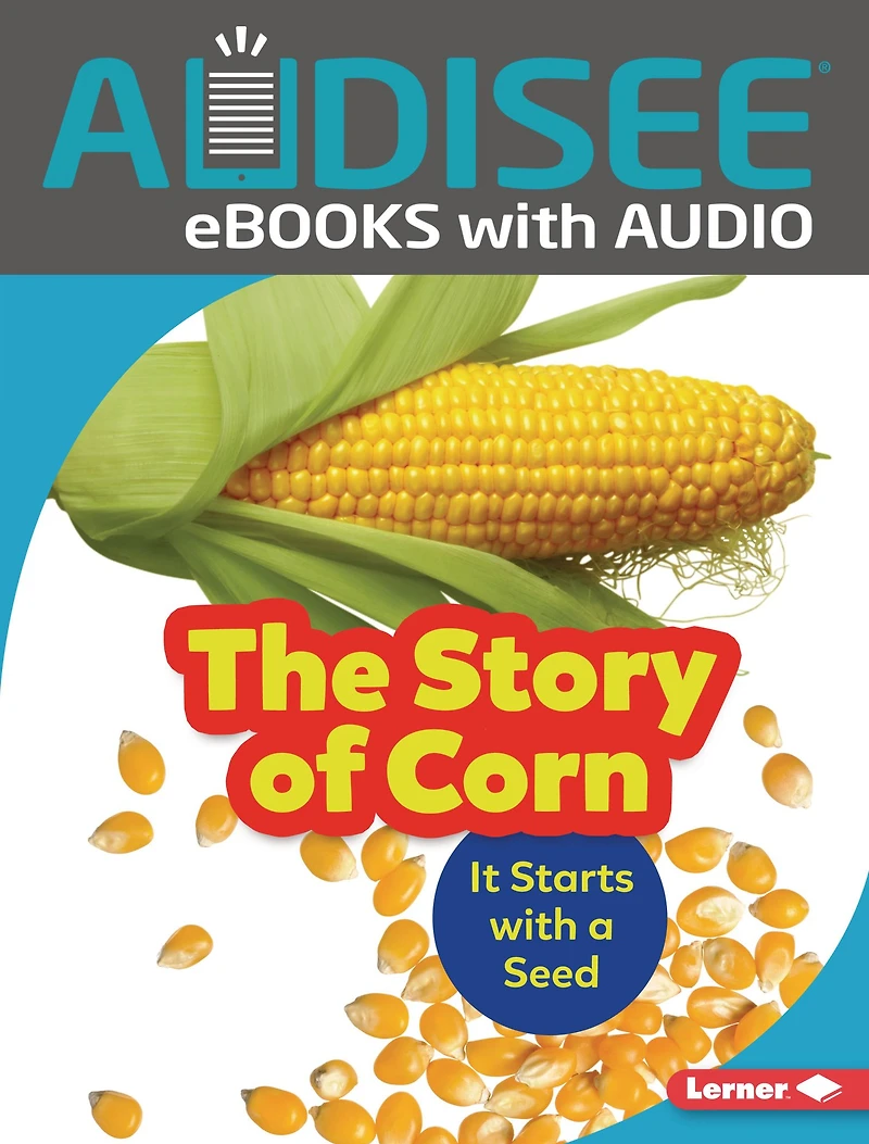 The Story of Corn: It Starts with a Seed