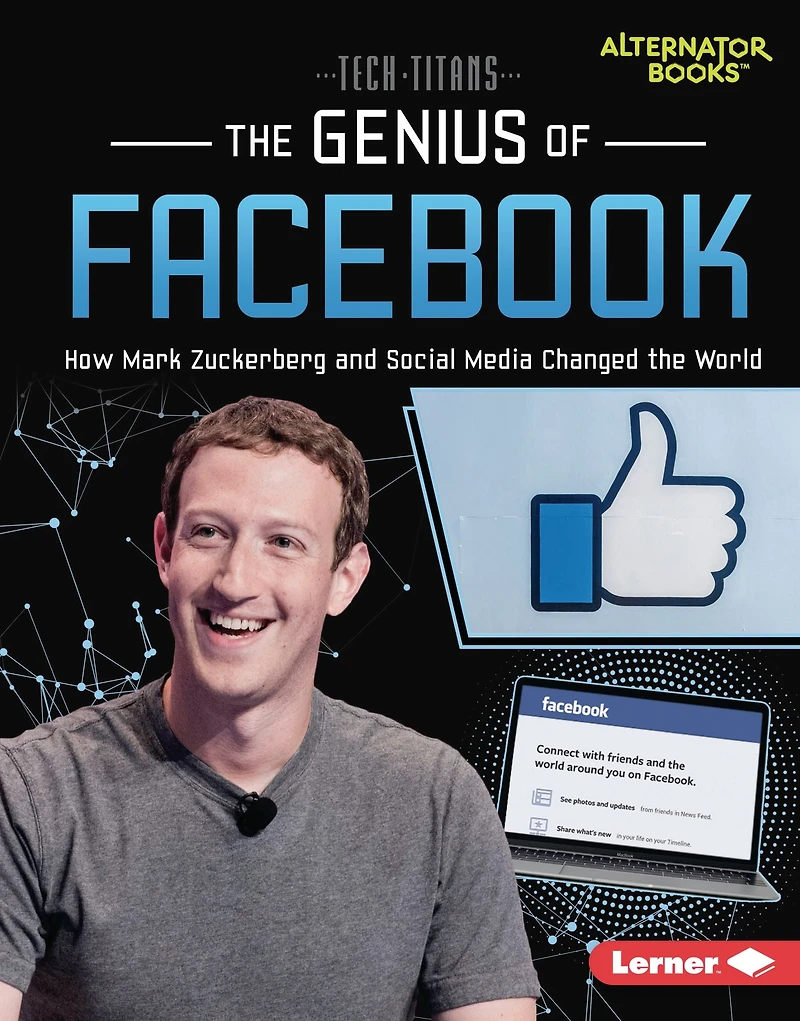the Genius of Facebook: How Mark Zuckerberg and Social Media Changed World