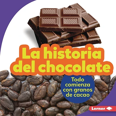 La historia del chocolate (The Story of Chocolate): Todo comienza con granos de cacao (It Starts with Cocoa Beans)
