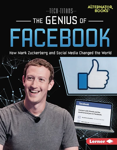 the Genius of Facebook: How Mark Zuckerberg and Social Media Changed World