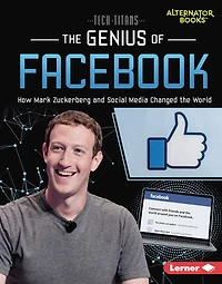 the Genius of Facebook: How Mark Zuckerberg and Social Media Changed World