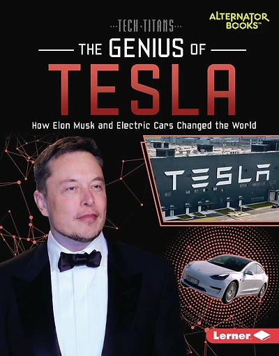The Genius of Tesla: How Elon Musk and Electric Cars Changed the World