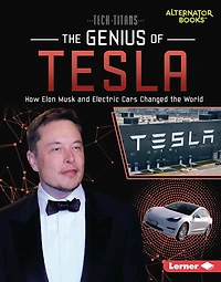 The Genius of Tesla: How Elon Musk and Electric Cars Changed the World