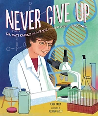 Never Give Up: Dr. Kati Karikó and the Race for Future of Vaccines