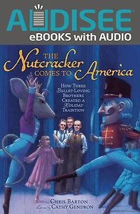 The Nutcracker Comes to America: How Three Ballet-Loving Brothers Created a Holiday Tradition