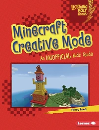 Minecraft Creative Mode: An Unofficial Kids' Guide