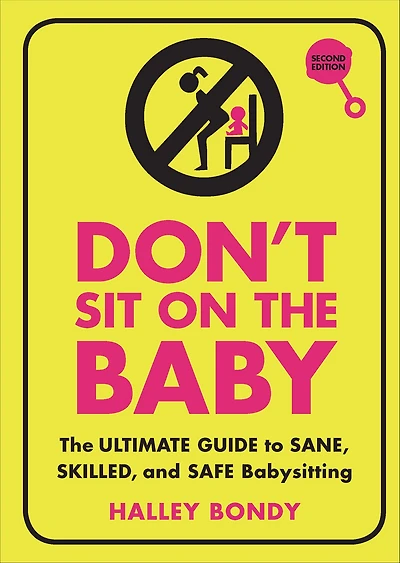 Don't Sit on The Baby: Ultimate Guide to Sane, Skilled, and Safe Babysitting