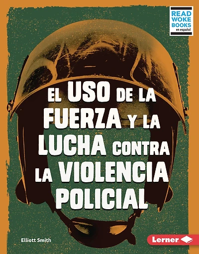 El uso de la fuerza y lucha contra violencia policial (Use of Force and the Fight against Police Brutality)
