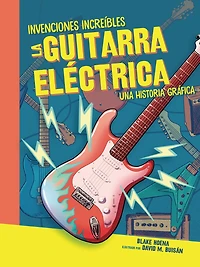 La guitarra eléctrica (The Electric Guitar): Una historia gráfica (A Graphic History)