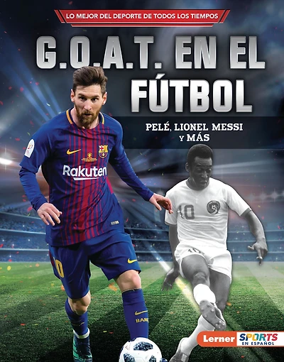G.O.A.T. en el fútbol (Soccer's G.O.A.T.): Pelé, Lionel Messi y más
