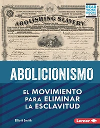 Abolicionismo (Abolitionism): El movimiento para eliminar la esclavitud (The Movement to End Slavery)