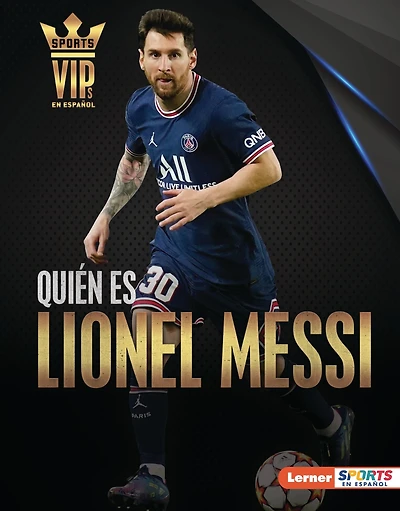 Quién es Lionel Messi (Meet Lionel Messi): Superestrella de la Copa Mundial de Fútbol (World Cup Soccer Superstar)