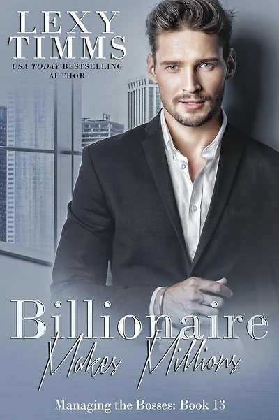 Billionaire Makes Millions: Billionaire Workplace Steamy Romance