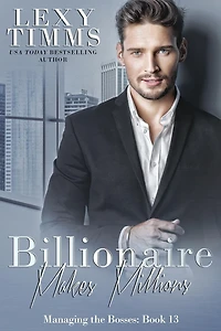 Billionaire Makes Millions: Billionaire Workplace Steamy Romance