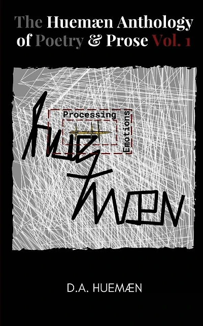 The Huemaen Anthology of Poetry & Prose Vol. 1: Processing Huemaen Emotions