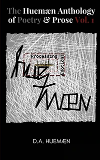 The Huemaen Anthology of Poetry & Prose Vol. 1: Processing Huemaen Emotions