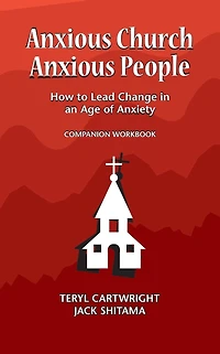 Anxious Church, Anxious People Companion Workbook: How to Lead Change in an Age of Anxiety