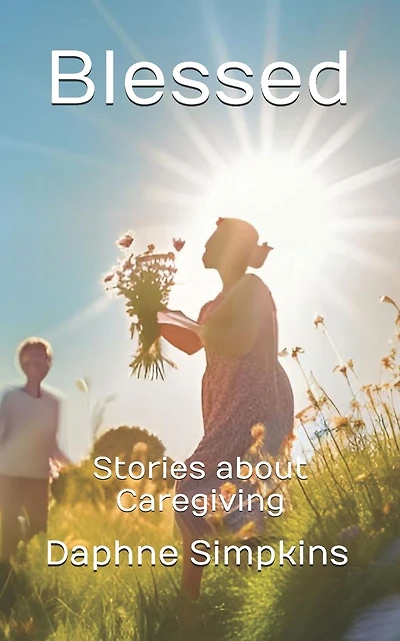 Blessed: Stories about Caregiving