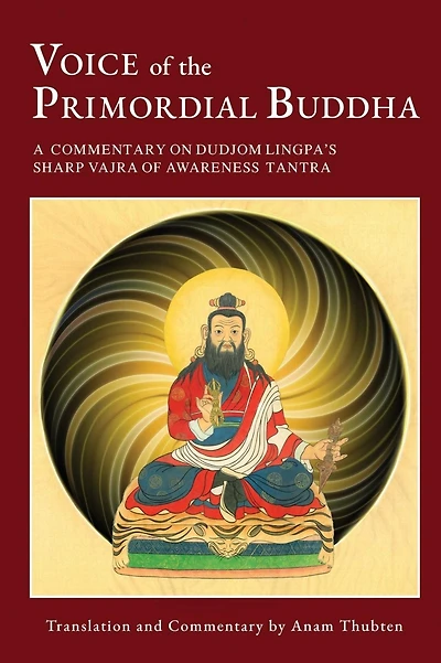 Voice of the Primordial Buddha: A Commentary on Dudjom Lingpa's Sharp Vajra Awareness Tantra