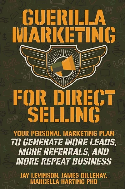 Guerilla Marketing for Direct Selling: Your Personal Marketing Plan to Generate More Leads, More Referrals, and More Repeat Business