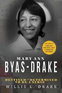 Mary Ann Byas-Drake: Destined and Determined To Be A Nurse
