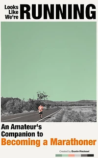 Looks Like We're Running: An Amateur's Companion to Becoming a Marathoner