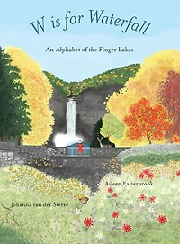 W is for Waterfall: An Alphabet of the Finger Lakes Region New York State