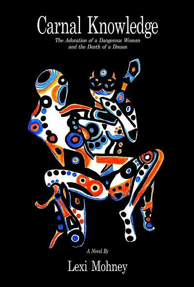 Carnal Knowledge: The Adoration of a Dangerous Woman and the Death of a Dream