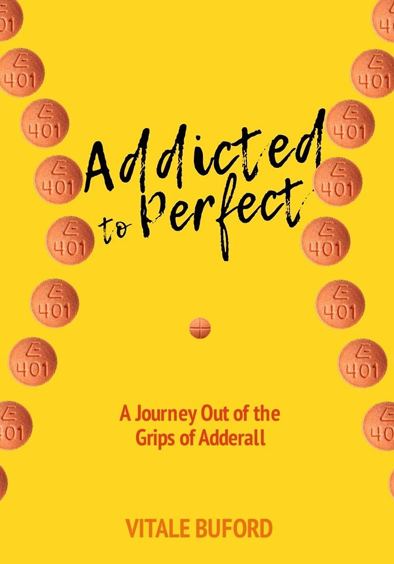 Addicted to Perfect: A Journey Out of the Grips Adderall