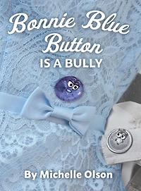 Bonnie Blue Button is a Bully: An Inspiring Lesson on Peer Pressure and Self-Esteem for Ages 4-8