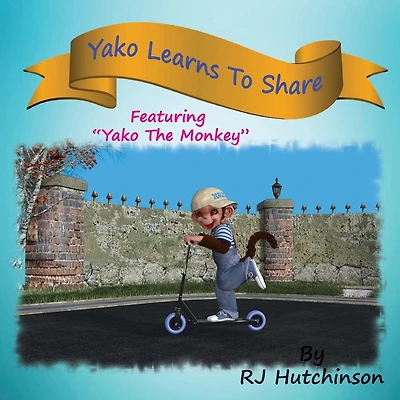 Yako Learns To Share: Featuring "Yako The Monkey"
