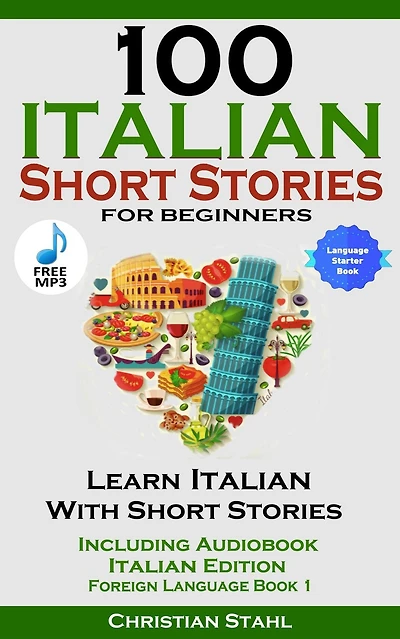 100 Italian Short Stories for Beginners: Learn With Including Audio Edition Foreign Language Book 1