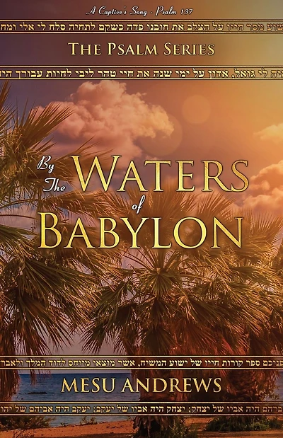 By the Waters of Babylon: A Captive's Song - Psalm 137