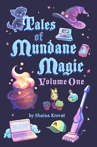 Tales of Mundane Magic: Volume One