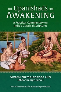 The Upanishads for Awakening: A Practical Commentary on India's Classical Scriptures